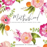 Motherhood: 55 Reflections On What It Means To Be A Mom Gift Book